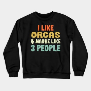 I Like Orcas and Maybe 3 People Crewneck Sweatshirt